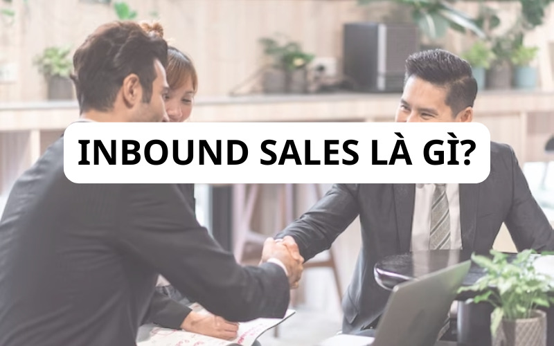 Inbound Sales là phương pháp bán hàng tập trung vào nhu cầu và hành vi của khách hàng