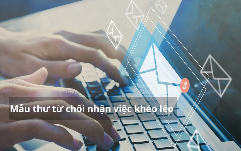 Viết email từ chối nhận việc khéo léo